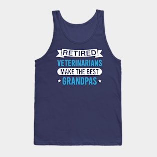 Retired Veterinarians Make the Best Grandpas - Funny Veterinarian Grandfather Tank Top